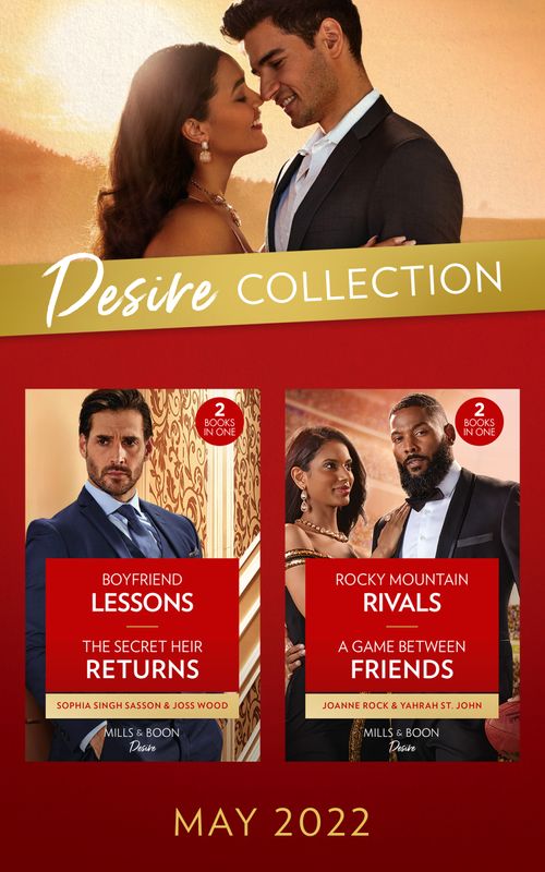 The Desire Collection May 2022: Boyfriend Lessons (Texas Cattleman's Club: Ranchers and Rivals) / The Secret Heir Returns / Rocky Mountain Rivals / A Game Between Friends (Mills & Boon Collections) by Sophia Singh Sasson, Joss Wood, Joanne Rock and Yahrah St. John (9780263304756)