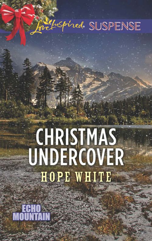 Christmas Undercover (Echo Mountain, Book 4) (Mills & Boon Love Inspired Suspense) (9781474038232)