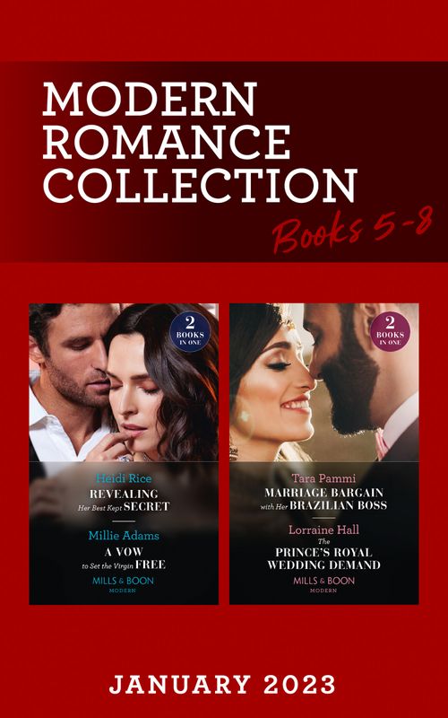 Modern Romance January 2023 Books 5-8: Revealing Her Best Kept Secret / A Vow to Set the Virgin Free / Marriage Bargain with Her Brazilian Boss / The Prince's Royal Wedding Demand (Mills & Boon Collections) (9780263318562)