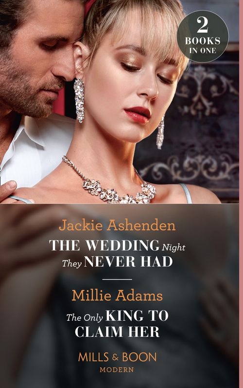 The Wedding Night They Never Had / The Only King To Claim Her: The Wedding Night They Never Had / The Only King to Claim Her (The Kings of California) (Mills & Boon Modern) (9780008914578)