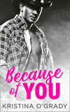 Because Of You: A blazing hot cowboy romance (The Copeland Ranch Trilogy, Book 2): First edition (9781474035491)