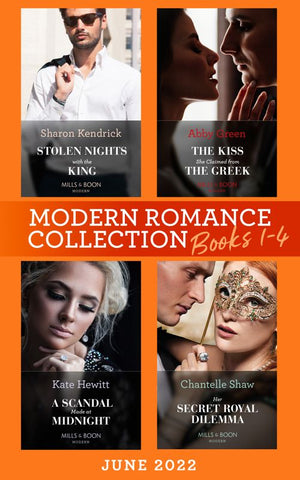 Modern Romance June 2022 Books 1-4: Stolen Nights with the King (Passionately Ever After…) / The Kiss She Claimed from the Greek / A Scandal Made at Midnight / Her Secret Royal Dilemma by Sharon Kendrick, Abby Green, Kate Hewitt and Chantelle Shaw (9780008926199)