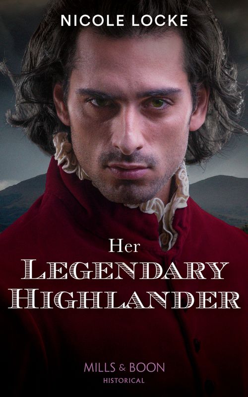 Her Legendary Highlander (Mills & Boon Historical) (Lovers and Legends, Book 13) (9780008913205)
