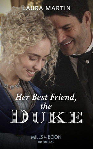 Her Best Friend, The Duke (Mills & Boon Historical) (9780008901486)