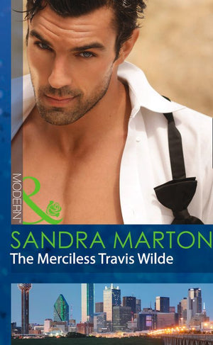 The Merciless Travis Wilde (The Wilde Brothers, Book 3) (Mills & Boon Modern): First edition (9781472001863)