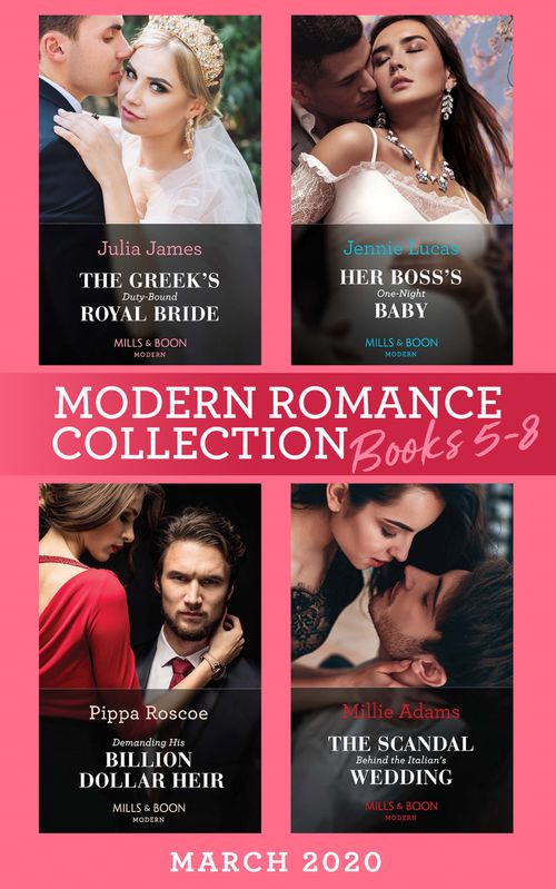 Modern Romance March 2020 Books 5-8: The Greek's Duty-Bound Royal Bride / Her Boss's One-Night Baby / Demanding His Billion-Dollar Heir / The Scandal Behind the Italian's Wedding by Julia James, Jennie Lucas, Pippa Roscoe and Millie Adams (9780008906870)