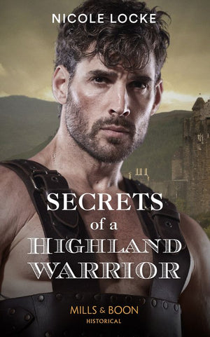 Secrets Of A Highland Warrior (The Lochmore Legacy, Book 4) (Mills & Boon Historical) (9781474089166)