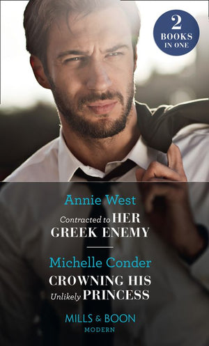 Contracted To Her Greek Enemy / Crowning His Unlikely Princess: Contracted to Her Greek Enemy / Crowning His Unlikely Princess (Mills & Boon Modern) (9780008900243)
