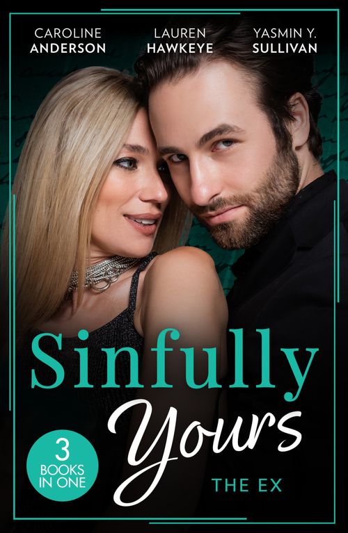 Sinfully Yours: The Ex: The Fiancée He Can't Forget (The Legendary Walker Doctors) / Between the Lines / Return to Love by Caroline Anderson, Lauren Hawkeye and Yasmin Y. Sullivan (9780008933241)