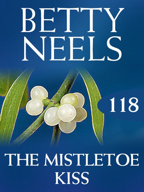 The Mistletoe Kiss (Betty Neels Collection, Book 118): First edition (9781408983218)
