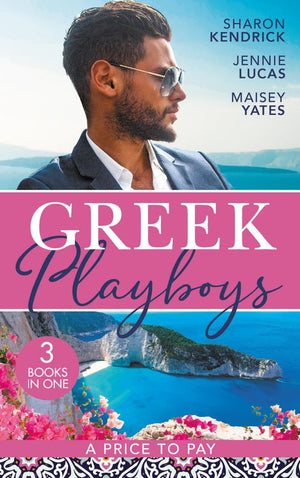 Greek Playboys: A Price To Pay: The Greek's Bought Bride (Penniless Brides for Billionaires) / The Consequence of His Vengeance / The Greek's Nine-Month Redemption (9780008921767)