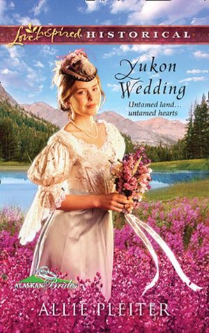 Yukon Wedding (Alaskan Brides, Book 1) (Mills & Boon Love Inspired): First edition (9781472023346)