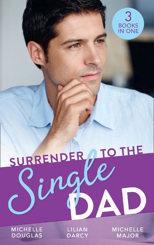 Surrender To The Single Dad: The Man Who Saw Her Beauty / It Began with a Crush / Suddenly a Father (9781474097055)