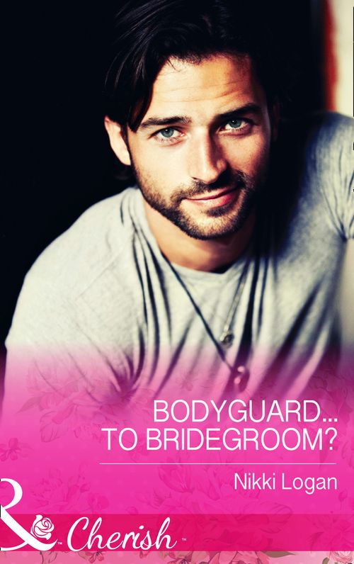 Bodyguard...To Bridegroom? (Mills & Boon Cherish) (9781474002714)