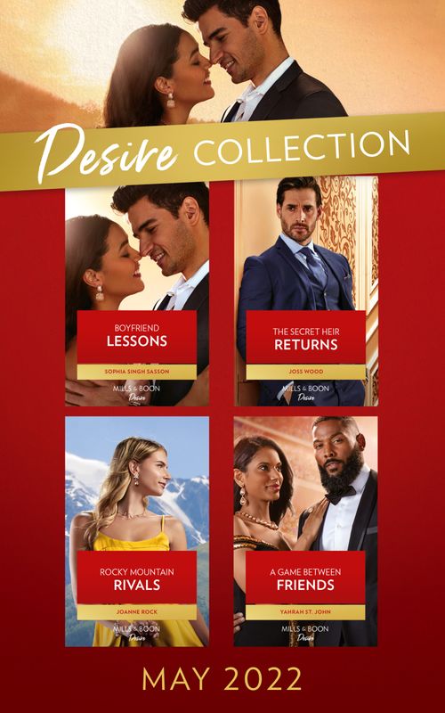 The Desire Collection May 2022: Boyfriend Lessons (Texas Cattleman's Club: Ranchers and Rivals) / The Secret Heir Returns / Rocky Mountain Rivals / A Game Between Friends by Sophia Singh Sasson, Joss Wood, Joanne Rock and Yahrah St. John (9780008926151)
