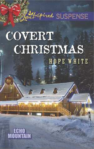 Covert Christmas (Echo Mountain, Book 2) (Mills & Boon Love Inspired Suspense): First edition (9781472073679)