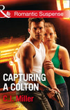 Capturing A Colton (The Coltons of Shadow Creek, Book 6) (Mills & Boon Romantic Suspense) (9781474063142)