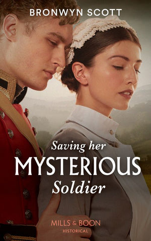 Saving Her Mysterious Soldier (The Peveretts of Haberstock Hall, Book 2) (Mills & Boon Historical) (9780008913168)