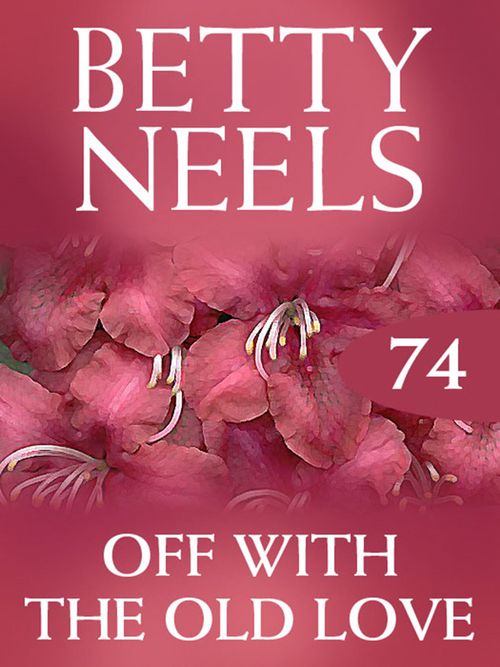 Off with the Old Love (Betty Neels Collection, Book 74): First edition (9781408982778)