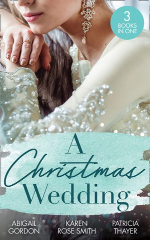 A Christmas Wedding: Swallowbrook's Winter Bride (The Doctors of Swallowbrook Farm) / Once Upon a Groom / Proposal at the Lazy S Ranch (9780008908546)