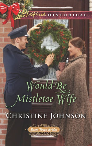 Would-Be Mistletoe Wife (Boom Town Brides, Book 4) (Mills & Boon Love Inspired Historical) (9781474080378)