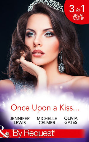 Once Upon A Kiss…: The Cinderella Act / Princess in the Making / Temporarily His Princess (Mills & Boon By Request) (9781474043014)
