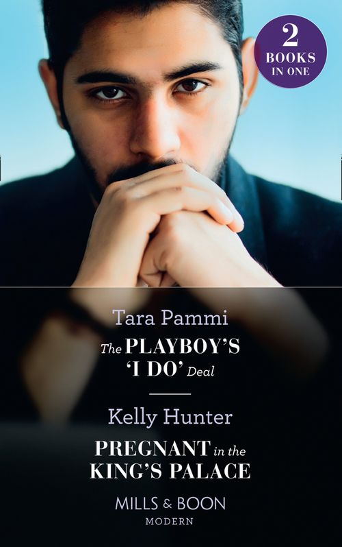 The Playboy's 'I Do' Deal / Pregnant In The King's Palace: The Playboy's 'I Do' Deal (Signed, Sealed…Seduced) / Pregnant in the King's Palace (Claimed by a King) (Mills & Boon Modern) by Tara Pammi and Kelly Hunter (9780008914196)