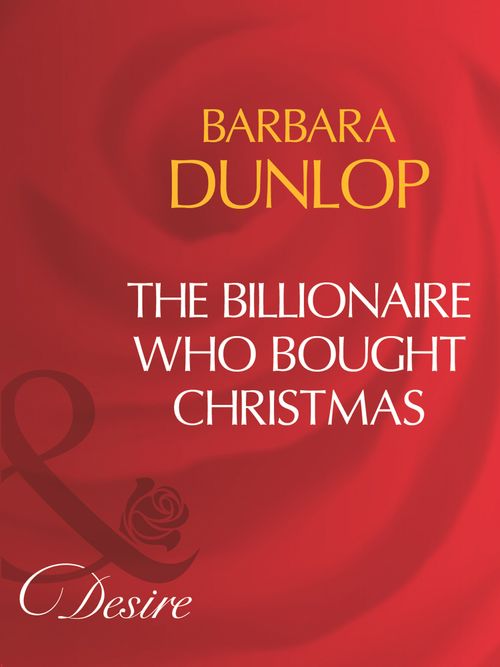 The Billionaire Who Bought Christmas (Mills & Boon Desire): First edition (9781408960837)