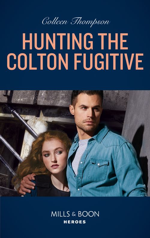 Hunting The Colton Fugitive (The Coltons of Mustang Valley, Book 11) (Mills & Boon Heroes) (9780008905347)