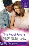 The Rebel Returns: The Return of the Rebel / Her Irresistible Protector / Why Resist a Rebel? (Mills & Boon By Request) (9781474062602)
