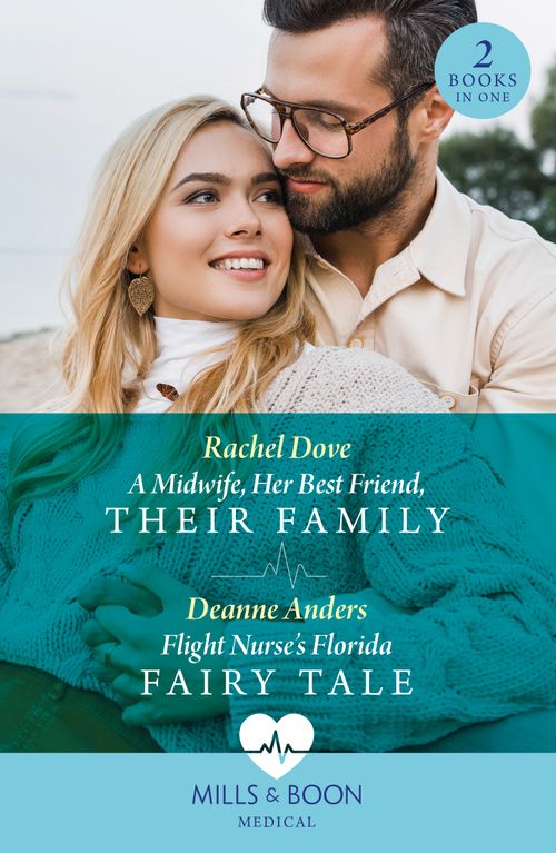 A Midwife, Her Best Friend, Their Family / Flight Nurse's Florida Fairy Tale: A Midwife, Her Best Friend, Their Family / Flight Nurse's Florida Fairy Tale (Mills & Boon Medical) (9780263306040)