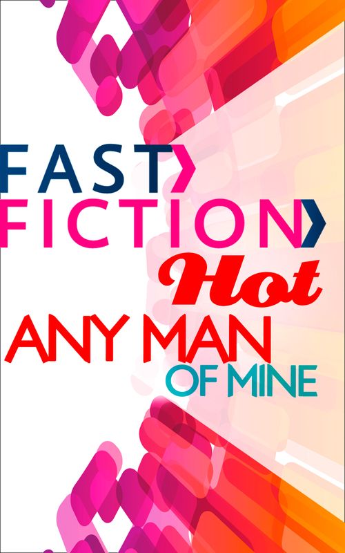 Any Man of Mine (Fast Fiction): First edition (9781472075048)