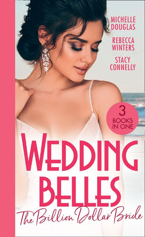 Wedding Belles: The Billion Dollar Bride: An Unlikely Bride for the Billionaire / The Billionaire Who Saw Her Beauty / How to Be a Blissful Bride (9780008918095)