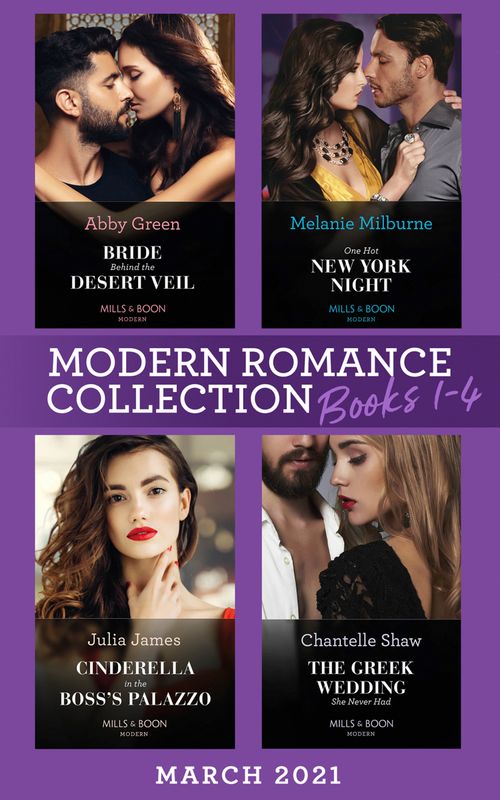 Modern Romance March 2021 Books 1-4: Bride Behind the Desert Veil (The Marchetti Dynasty) / One Hot New York Night / Cinderella in the Boss's Palazzo / The Greek Wedding She Never Had by Abby Green, Melanie Milburne, Julia James and Chantelle Shaw (9780008917050)