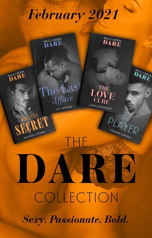 The Dare Collection February 2021: The Last Affair (The Fabulous Golds) / The Love Cure / The Player / Our Little Secret by A.C. Arthur, Cara Lockwood, Stefanie London and Rachael Stewart (9780008916916)