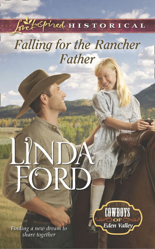 Falling For The Rancher Father (Cowboys of Eden Valley, Book 6) (Mills & Boon Love Inspired Historical): First edition (9781472072962)