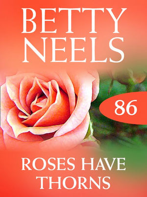 Roses Have Thorns (Betty Neels Collection, Book 86): First edition (9781408982891)