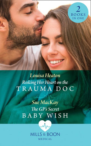 Risking Her Heart On The Trauma Doc / The Gp's Secret Baby Wish: Risking Her Heart on the Trauma Doc / The GP's Secret Baby Wish (Mills & Boon Medical) (9780008915131)
