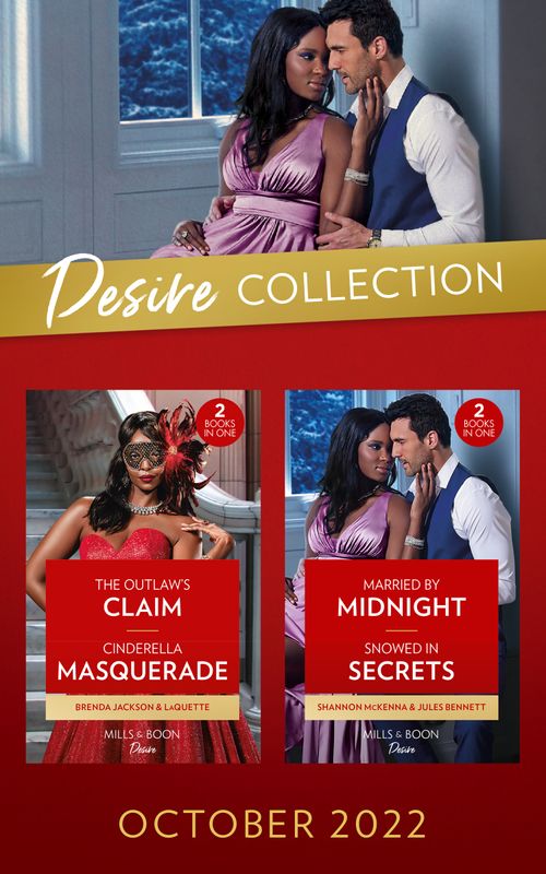 The Desire Collection October 2022: The Outlaw's Claim (Westmoreland Legacy: The Outlaws) / Cinderella Masquerade / Married by Midnight / Snowed In Secrets (Mills & Boon Collections) by Brenda Jackson, LaQuette, Shannon McKenna and Jules Bennett (9780263318241)