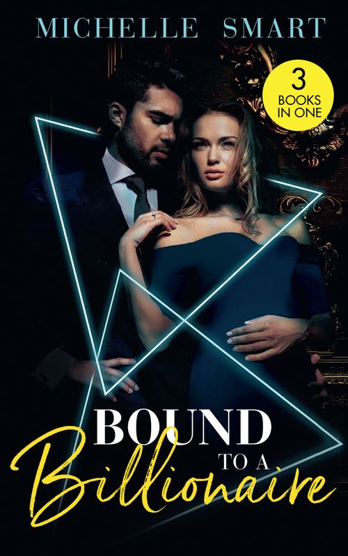 Bound To A Billionaire: Protecting His Defiant Innocent (Bound to a Billionaire) / Claiming His One-Night Baby / Buying His Bride of Convenience (9781474096065)