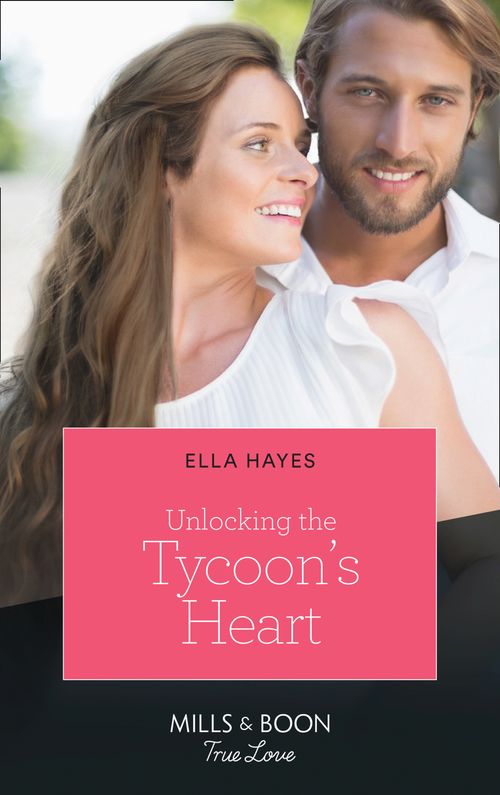 Unlocking The Tycoon&#39;s Heart (Mills &amp; Boon True Love)