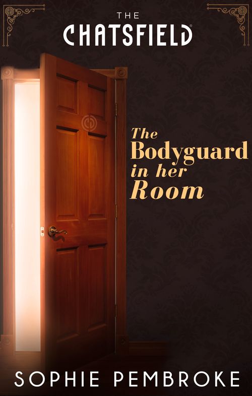 The Bodyguard in Her Room (A Chatsfield Short Story, Book 7): First edition (9781474000673)