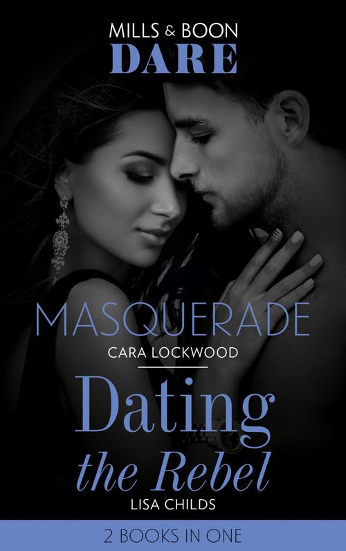 Masquerade / Dating The Rebel: Masquerade / Dating the Rebel (Mills & Boon Dare) (9780008908874)