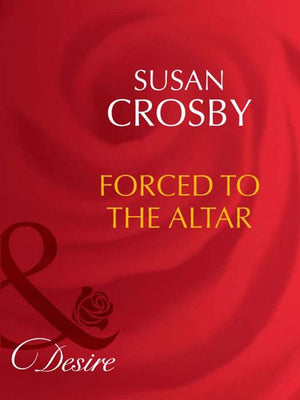Forced To The Altar (Rich and Reclusive, Book 1) (Mills & Boon Desire): First edition (9781408943052)