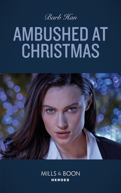 Ambushed At Christmas (Rushing Creek Crime Spree, Book 3) (Mills & Boon Heroes) (9781474094597)