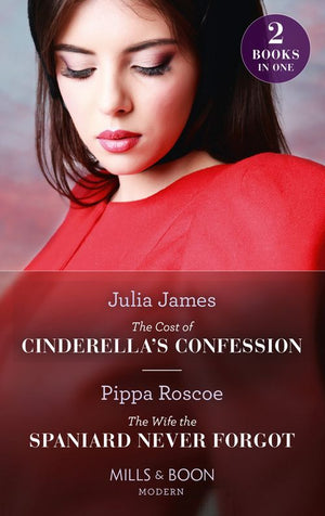 The Cost Of Cinderella's Confession / The Wife The Spaniard Never Forgot: The Cost of Cinderella's Confession / The Wife the Spaniard Never Forgot (Mills & Boon Modern) by Julia James and Pippa Roscoe (9780008925574)