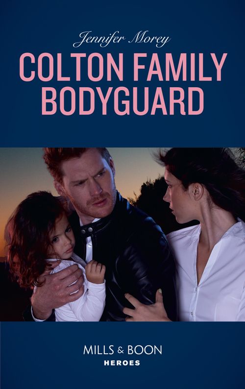 Colton Family Bodyguard (Mills & Boon Heroes) (The Coltons of Mustang Valley, Book 3) (9780008904944)