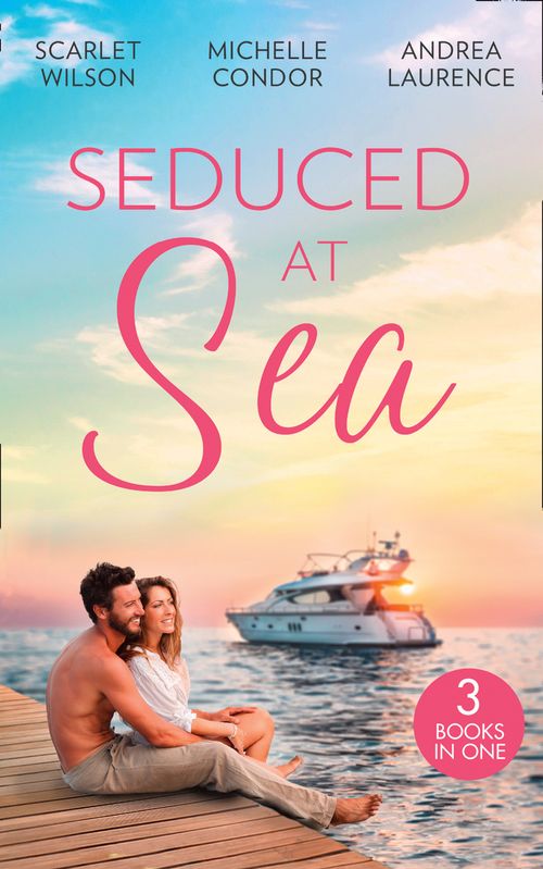 Seduced At Sea: His Last Chance at Redemption (Dark, Demanding and Delicious) / Holiday with the Millionaire / More Than He Expected (9781474097086)