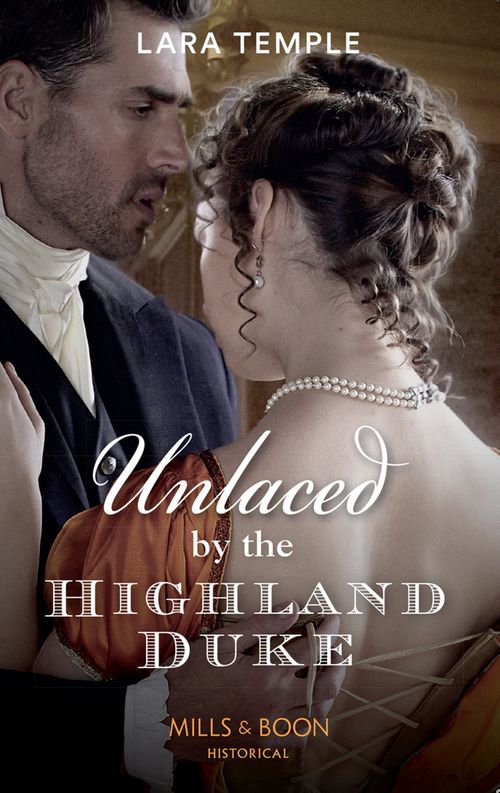 The Lochmore Legacy - Unlaced By The Highland Duke (Mills &amp; Boon Historical) (The Lochmore Legacy, Book 2)