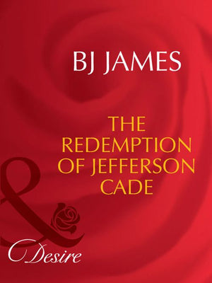 The Redemption Of Jefferson Cade (Mills & Boon Desire): First edition (9781408941898)